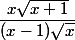 \dfrac{x\sqrt{x+1} }{(x-1)\sqrt x}